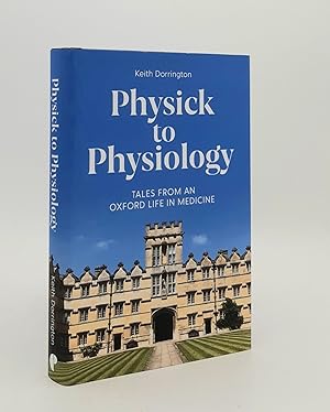 PHYSICK TO PHYSIOLOGY Tales from an Oxford Life in Medicine