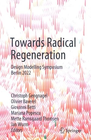 Immagine del venditore per Towards Radical Regeneration : Design Modelling Symposium Berlin 2022 venduto da GreatBookPrices