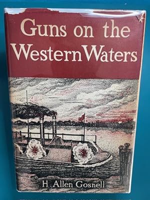 Imagen del vendedor de GUNS ON THE WESTERN WATERS: The Story of the River Gunboats in the Civil War (First Edition in DJ) a la venta por NorthStar Books