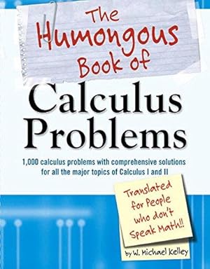 Bild des Verkufers fr The Humongous Book of Calculus Problems: Translated for People Who Don't Speak Math (Humongous Books) zum Verkauf von WeBuyBooks