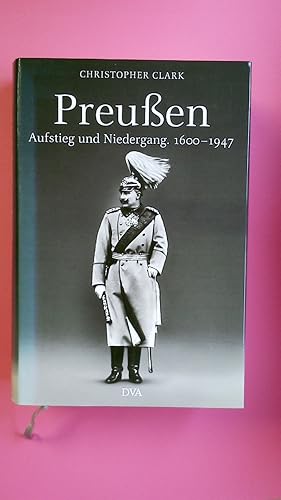 Bild des Verkufers fr PREUSSEN. Aufstieg und Niedergang ; 1600 - 1947 zum Verkauf von HPI, Inhaber Uwe Hammermller