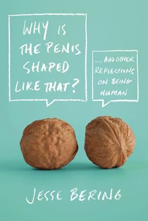 Bild des Verkufers fr Why Is the Penis Shaped Like That? : And Other Reflections on Being Human zum Verkauf von GreatBookPricesUK