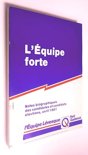 L'Équipe forte: notes biographiques des candidates et candidats, élections, avril 1981. L'équipe ...