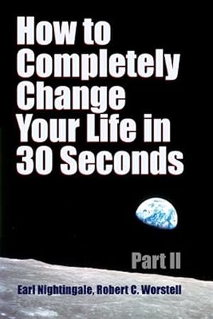 Seller image for How to Completely Change Your Life in 30 Seconds - Part II for sale by GreatBookPrices