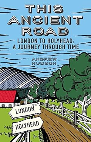 Image du vendeur pour This Ancient Road: London to Holyhead: A Journey Through Time mis en vente par WeBuyBooks
