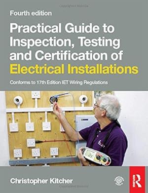 Bild des Verkufers fr Practical Guide to Inspection, Testing and Certification of Electrical Installations, 4th ed zum Verkauf von WeBuyBooks