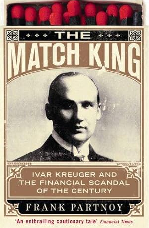 Imagen del vendedor de The Match King: Ivar Kreuger and the Financial Scandal of the Century a la venta por WeBuyBooks