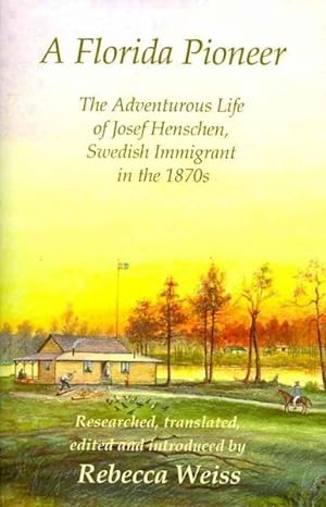 Seller image for Florida Pioneer : The Adventurous Life of Josef Henschen, Swedish Immigrant in the 1870s for sale by GreatBookPricesUK