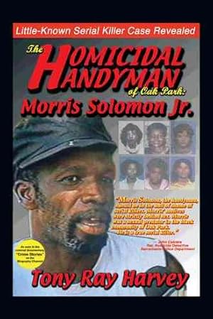 Image du vendeur pour Homicidal Handyman of Oak Park: Morris Solomon Jr. : The Sexual Crimes & Serial Murders of Morris Solomon Jr. mis en vente par GreatBookPrices