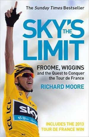 Imagen del vendedor de SKY'S THE LIMIT: Froome, Wiggins and the Quest to Conquer the Tour de France a la venta por WeBuyBooks