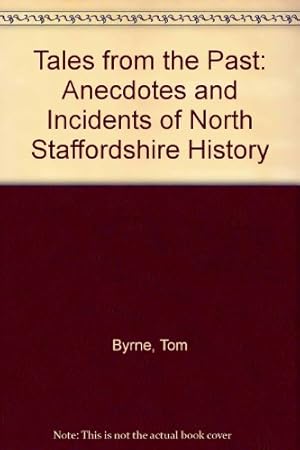 Seller image for Tales from the Past: Anecdotes and Incidents of North Staffordshire History for sale by WeBuyBooks