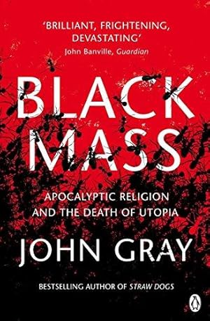 Imagen del vendedor de Black Mass: Apocalyptic Religion and the Death of Utopia a la venta por WeBuyBooks 2