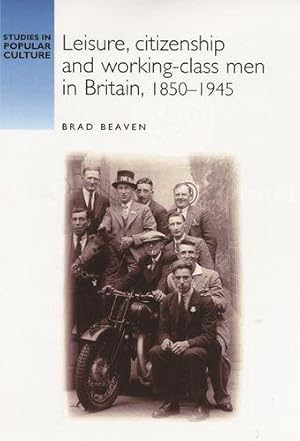 Bild des Verkufers fr Leisure, Citizenship and Working-class Men in Britain, 1850-1945 (Studies in Popular Culture) zum Verkauf von WeBuyBooks