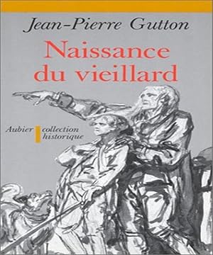 Imagen del vendedor de Naissance du vieillard: Essai sur l'histoire des rapports entre les vieillards et la socit en France a la venta por Dmons et Merveilles