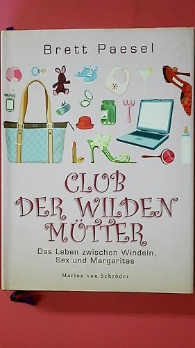 Bild des Verkufers fr CLUB DER WILDEN MTTER. das Leben zwischen Windeln, Sex und Margaritas zum Verkauf von HPI, Inhaber Uwe Hammermller