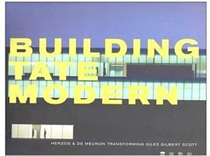 Seller image for Building Tate Modern: Herzog and De Meuron with Giles Gilbert Scott: Herzog & De Meuron Transforming Giles Gilbert Scott for sale by WeBuyBooks