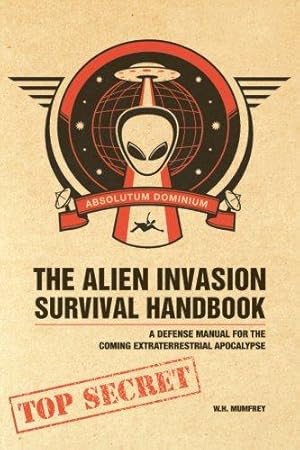 Seller image for The Alien Invasion Survival Handbook: A Defense Manual for the Coming Extraterrestrial Apocalypse for sale by WeBuyBooks