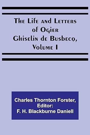 Bild des Verkufers fr The Life and Letters of Ogier Ghiselin de Busbecq, Volume I zum Verkauf von moluna