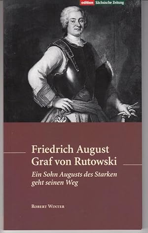 Bild des Verkufers fr Friedrich August Graf von Rutowski. Ein Sohn Augusts des Starken geht seinen Weg. zum Verkauf von Antiquariat Puderbach