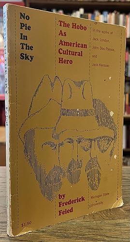 Seller image for No Pie in the Sky _ The Hobo as American Cultural Hero in the Works of Jack London, John Dos Passos, and Jack Kerouac for sale by San Francisco Book Company