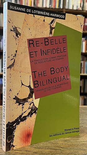 Seller image for Re-Belle et Infidele _ La Traduction Comme Pratique de Reecriture au Feminin _ The Body Bilingual _ Translation as a Re-Writing in the Feminine for sale by San Francisco Book Company