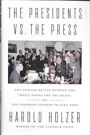 The Presidents vs. the Press: The Endless Battle between the White House and the Media--from the ...