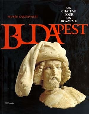 Bild des Verkufers fr Un chteau pour un royaume : histoire du chteau de Budapest : [exposition, Paris], Muse Carnavalet-Histoire de Paris, 15 juin-16 septembre 2001 [Titre de couverture : "Budapest : un chteau pour un royaume"] zum Verkauf von Papier Mouvant