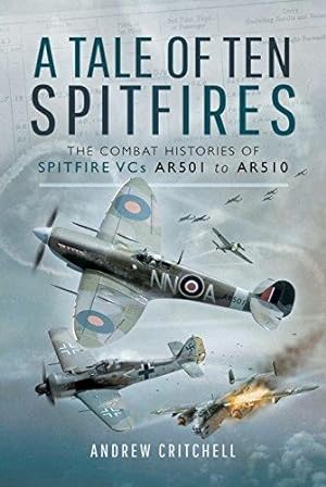 Bild des Verkufers fr A Tale of Ten Spitfires: The Combat Histories of Spitfire VCs AR501 to AR510 zum Verkauf von WeBuyBooks