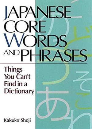 Image du vendeur pour Japanese Core Words and Phrases: Things You Can't Find in a Dictionary mis en vente par WeBuyBooks