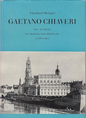 Gaetano Chiaveri. Der Architekt der Katholischen Hofkirche zu Dresden. Dresdner Beiträge zur Kuns...