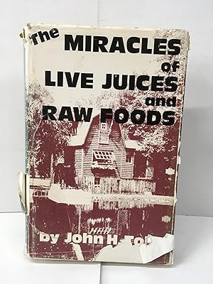 The Miracles of Live Juices and Raw Foods