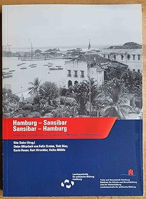 Hamburg-Sansibar, Sansibar-Hamburg : Hamburgs Verbindungen zu Ostafrika seit Mitte des 19. Jahrhu...