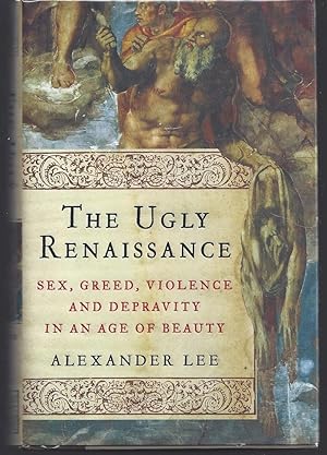 Immagine del venditore per The Ugly Renaissance: Sex, Greed, Violence and Depravity in an Age of Beauty venduto da Worldbridge Books