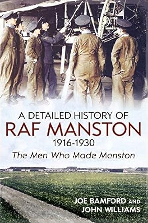 Seller image for A Detailed History of RAF Manston 1916-1930: The Men Who Made Manston for sale by WeBuyBooks