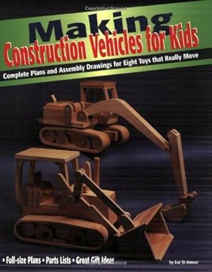 Seller image for Making Construction Vehicles for Kids: Complete Plans and Assembly Drawings for Eight Toys That Really Move (Vehicles You Can Make Series) for sale by WeBuyBooks