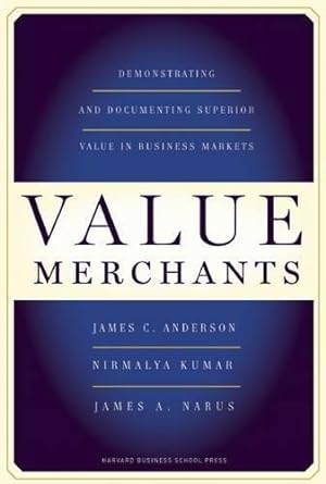 Bild des Verkufers fr Value Merchants: Demonstrating and Documenting Superior Value in Business Markets zum Verkauf von WeBuyBooks