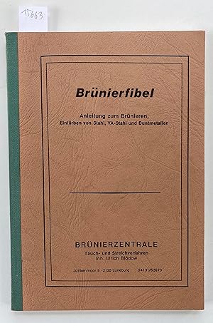 Brünierfibel. Anleitung zum Brünieren, Einfärben von Stahl, VA-Stahl und Buntmetallen. (Brünierze...