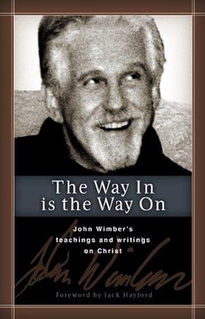 Image du vendeur pour The Way in Is the Way on: John Wimber's Teaching and Writing on Life in Christ mis en vente par WeBuyBooks