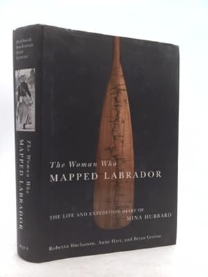 Bild des Verkufers fr The Woman Who Mapped Labrador: The Life and Expedition Diary of Mina Hubbard zum Verkauf von ThriftBooksVintage