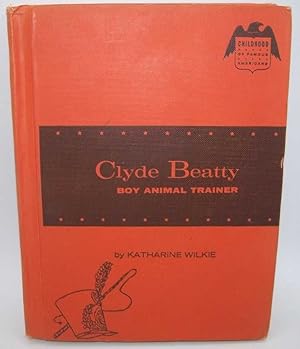 Clyde Beatty, Boy Animal Trainer (Childhood of Famous Americans series)