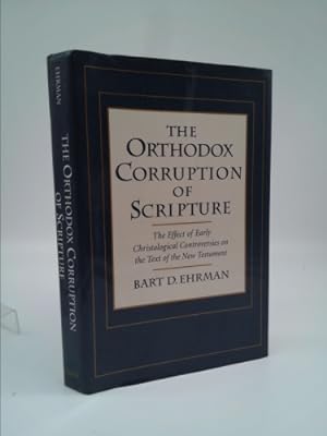 Imagen del vendedor de The Orthodox Corruption of Scripture: The Effect of Early Christological Controversies on the Text of the New Testament a la venta por ThriftBooksVintage