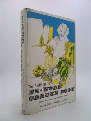 Immagine del venditore per The Ruth Stout No-Work Garden Book: Secrets of the Famous Year-Round Mulch Method venduto da ThriftBooksVintage