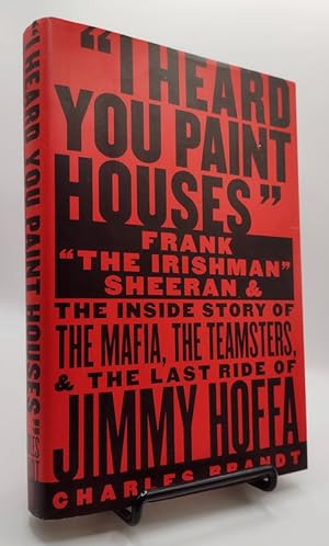 Imagen del vendedor de I Heard You Paint Houses: Frank "The Irishman" Sheeran and the Inside Story of the Mafia, the Teamsters, and the Last Ride of Jimmy Hoffa a la venta por Book Happy Booksellers