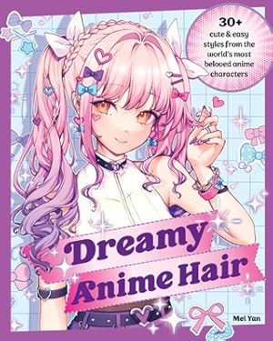 Imagen del vendedor de Dreamy Anime Hair: 30+ Cute & Easy Styles from the World's Most Beloved Anime Characters (Paperback or Softback) a la venta por BargainBookStores