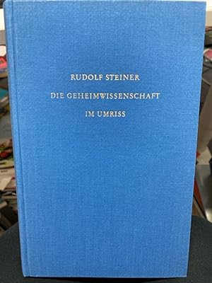 Die Geheimwissenschaft im Umriss. Steiner, Rudolf: Gesamtausgabe : Abt. A, Schriften : 1, Werke ;...