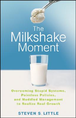 Imagen del vendedor de The Milkshake Moment: Overcoming Stupid Systems, Pointless Policies, and Muddled Management to Realize Real Growth (Hardback or Cased Book) a la venta por BargainBookStores