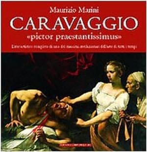 Bild des Verkufers fr Caravaggio: Pictor Praestantissimus. L'Iter artistico completo di uno dei massimi rivoluzionari dell'arte di tutti i tempi. zum Verkauf von FIRENZELIBRI SRL