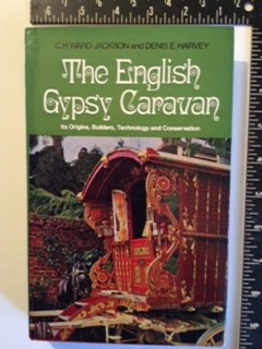 THE ENGLISH GYPSY CARAVAN Its Origins, Buidlers, Technolgy and Conservation