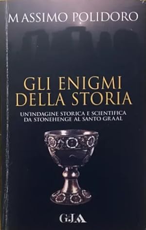 Seller image for Gli enigmi della storia. Un'indagine storica e scientifica da Stonehenge al Santo Graal. for sale by FIRENZELIBRI SRL