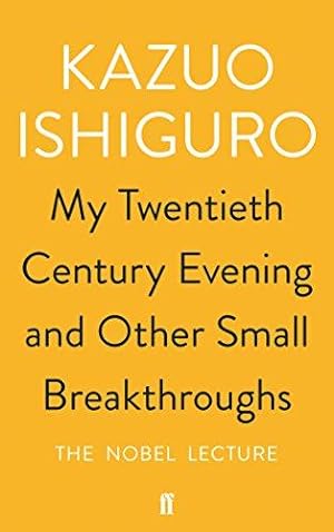 Imagen del vendedor de My Twentieth Century Evening and Other Small Breakthroughs: The Nobel Lecture - Kazuo Ishiguro a la venta por WeBuyBooks